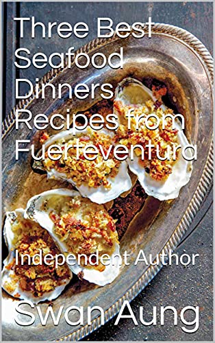 Three Best Seafood Dinners Recipes from Fuerteventura: Independent Author
