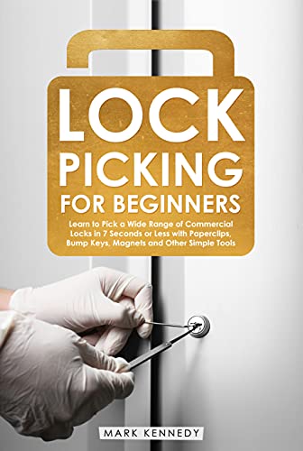 Lock Picking for Beginners: Learn to Pick a Wide Range of Commercial Locks in 7 Seconds or Less with Paperclips...