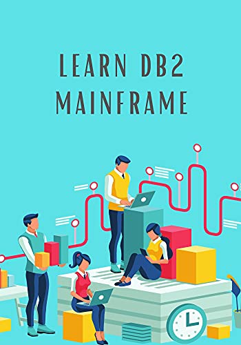 Learn DB2 Mainframe: Provides you the basic understanding of concepts of database, database installation and management