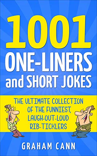 1001 One Liners and Short Jokes: The Ultimate Collection of the Funniest, Laugh Out Loud Rib Ticklers