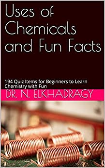 Uses of Chemicals and Fun Facts: 194 Quiz Items for Beginners to Learn Chemistry with Fun