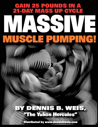 Massive Muscle Pumping: Gain 25 Pounds In A 21 Day Mass Up Cycle