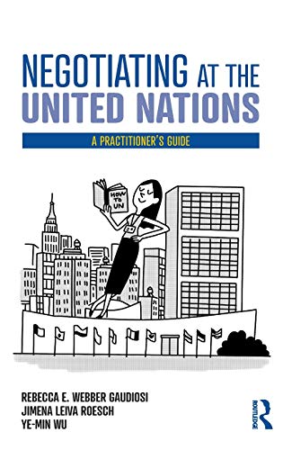 Negotiating at the United Nations: A Practitioner's Guide