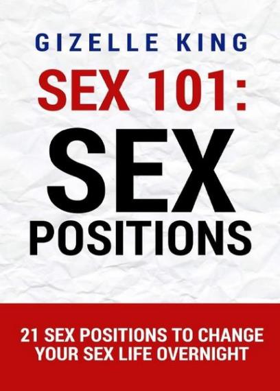 Gizelle King - Sex 101: Sex Positions: 21 Sex Positions To Change