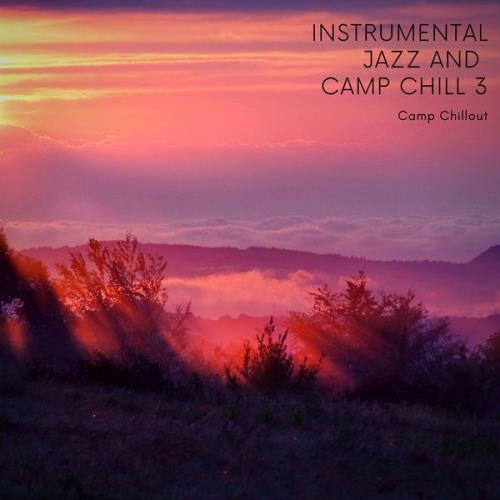 Camp Chillout - Instrumental Jazz / Camp Chill 3 (2021)