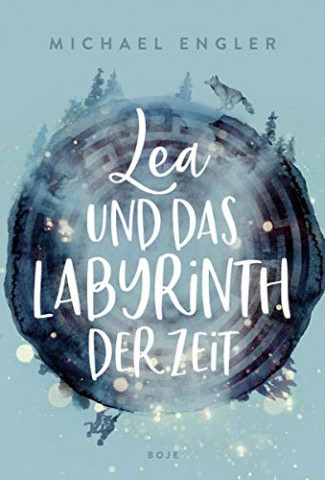Cover: Michael Engler - Lea und das Labyrinth der Zeit