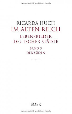 Cover: Ricarda Huch - Im Alten Reich Lebensbilder Deutscher Städte