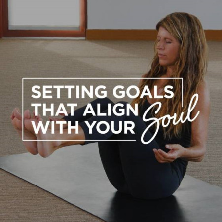 Yoga International - Setting Goals That Align With Your Soul