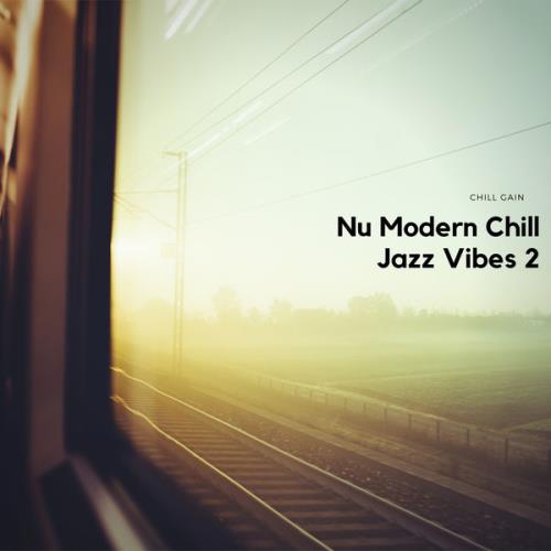 Chill Gain - Nu Modern Chill Jazz Vibes 2 (2021)