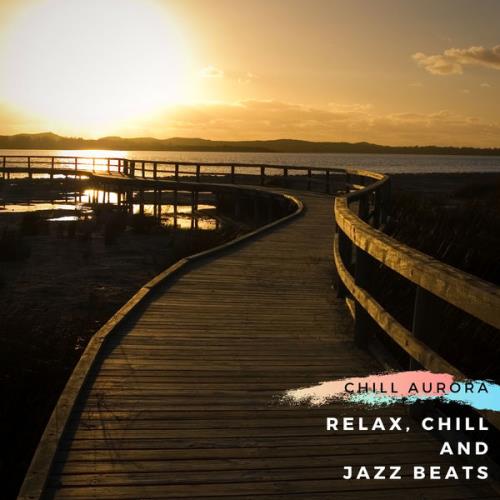 Chill Aurora - Relax, Chill And Jazz Beats (2021)