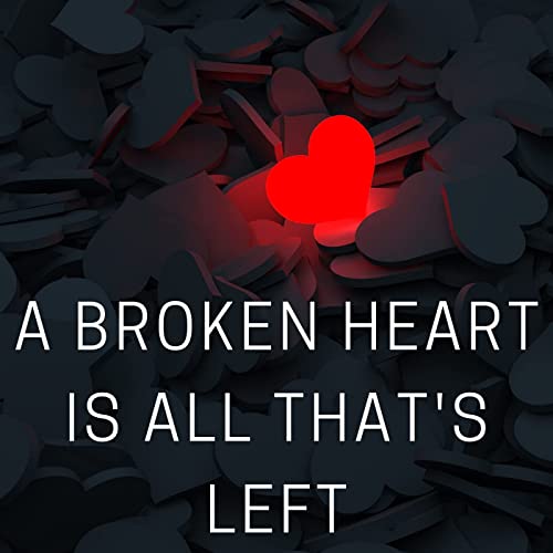 A broken heart is all that's left (2021)