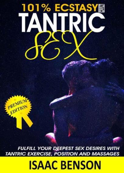 Isaac Benson  - Tantric Sex: Fufill Your Deepest Sex
