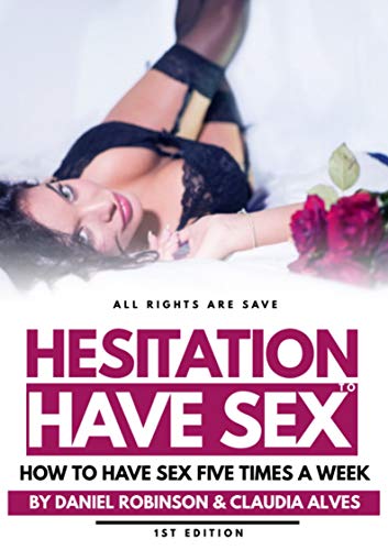 Alves Claudia  - Hesitation To Have Sex: How to have sex five times a week