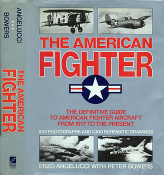 The American Fighter: The Definitive Guide to American Fighter Aircraft from 1917 to the Present