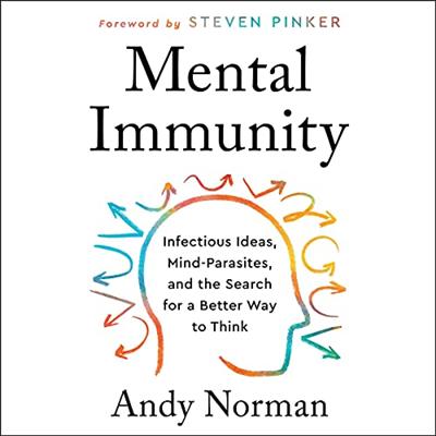 Mental Immunity: Infectious Ideas, Mind Parasites, and the Search for a Better Way to Think [Audiobook]
