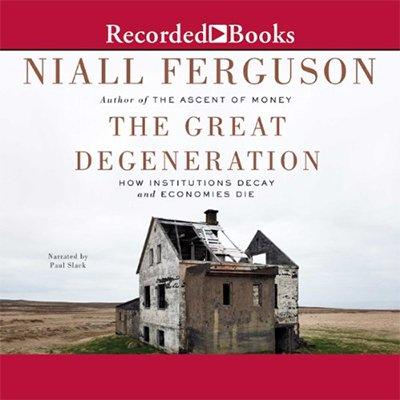 The Great Degeneration: How Institutions Decay and Economics Die (Audiobook)