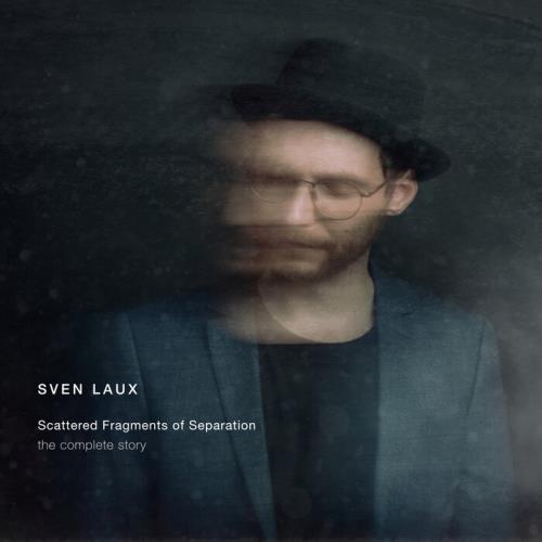 Sven Laux - Scattered Fragments Of Separation (The Complete Story) (2021)