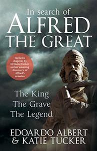 In Search of Alfred the Great: The King, the Grave, the Legend