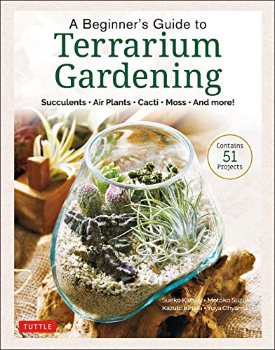 A Beginner's Guide to Terrarium Gardening: Succulents, Air Plants, Cacti, Moss and More! (Contains 52 Projects) [True PDF]