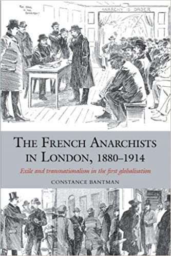 The French Anarchists in London, 1880 1914: Exile and Transnationalism in the First Globalisation