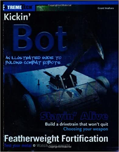 Kickin' Bot: An Illustrated Guide to Building Combat Robots