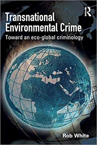 Transnational Environmental Crime: Toward an Eco global Criminology