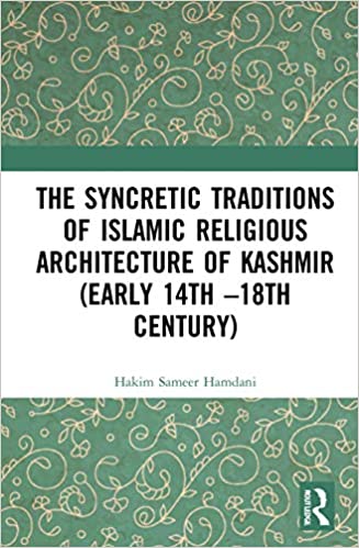 The Syncretic Traditions of Islamic Religious Architecture of Kashmir