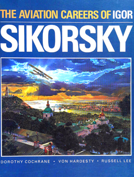 The Aviation Careers of Igor Sikorsky