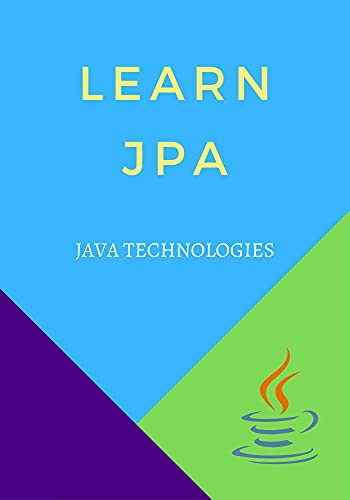 Learn JPA: designed for the readers pursuing Java programming with Database, using Persistence API
