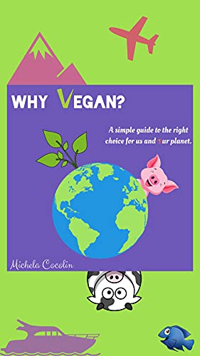 Why Vegan?: A simple guide to the right choice for us and our planet