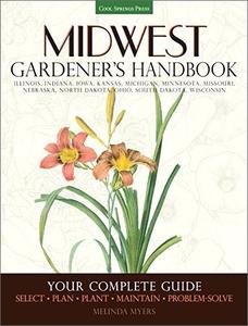 Midwest Gardener's Handbook: Your Complete Guide: Select   Plan   Plant   Maintain   Problem solve