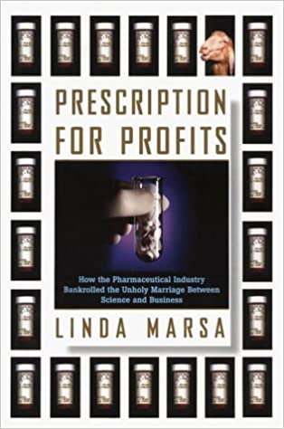 Prescription for Profits : How the Pharmaceutical Industry Bankrolled the Unholy Marriage Between Science and Business