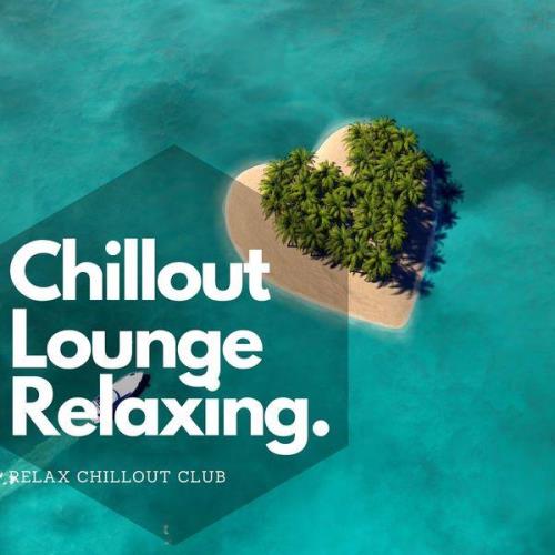 Relax Chillout Club - Chillout Lounge Relaxing Deep House Music (2021)