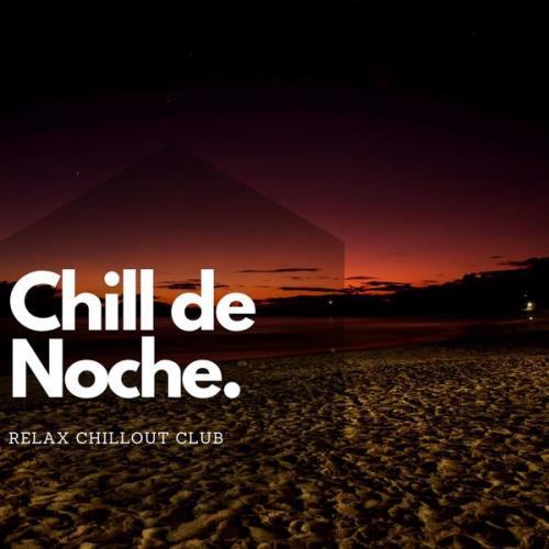 Relax Chillout Club - Chill De Noche Y Musica Electronica (2021)