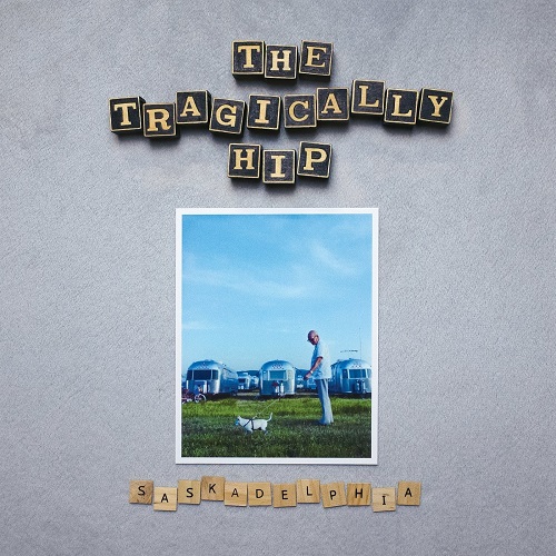The Tragically Hip  Saskadelphia [EP] (2021)