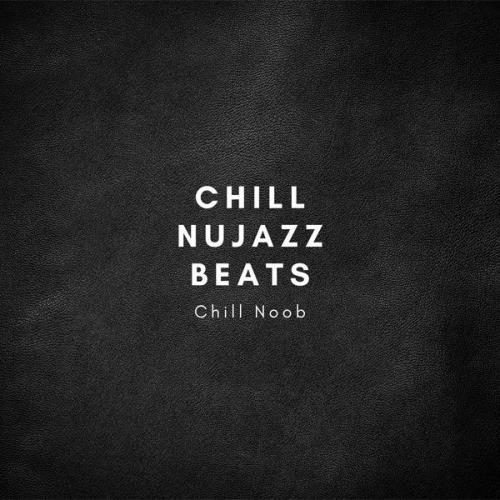 Chill Noob - Chill Nujazz Beats (2021)