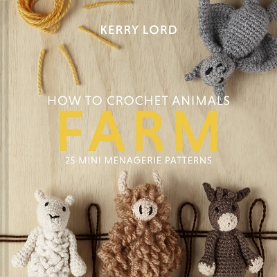 How to Crochet Animals: Farm: 25 mini menagerie patterns 2021
