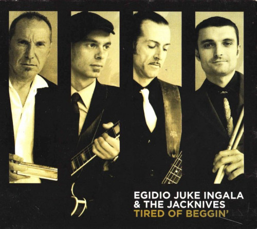 Egidio Juke Ingala & The Jacknives - Tired Of Beggin (2013) [lossless]
