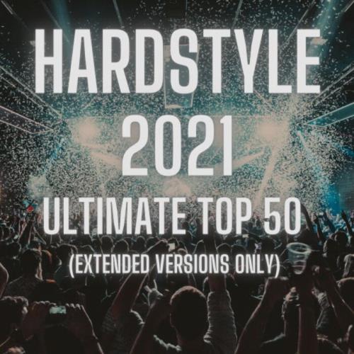 Hardstyle 2021 Ultimate Top 50 (Extended Versions Only) (2021)
