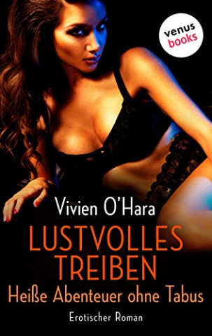Cover: Vivien Ohara - Lustvolles Treiben – Heiße Abenteuer ohne Tabus