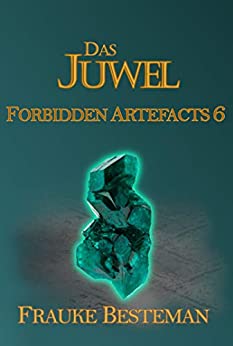 Cover: Besteman, Frauke - Forbidden Artefacts 06 - Das Juwel
