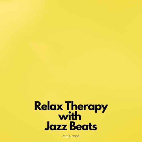 Chill Noob - Relax Therapy With Jazz Beats (2021)