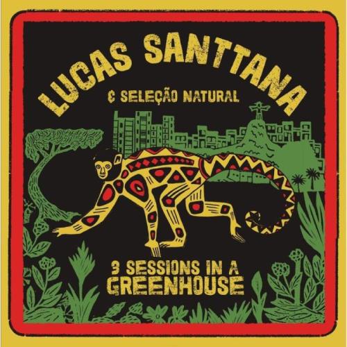 Lucas Santtana E Selecao Natural - 3 Sessions In A Greenhouse (2021)
