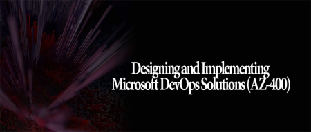 Designing and Implementing Microsoft DevOps Solutions (AZ-400)