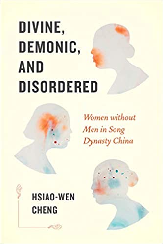 Divine, Demonic, and Disordered: Women without Men in Song Dynasty China