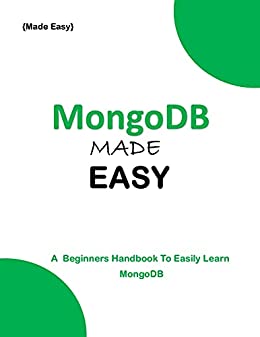 Mongodb Made Easy: A Beginner'S Guide To Easily Learn Mongodb