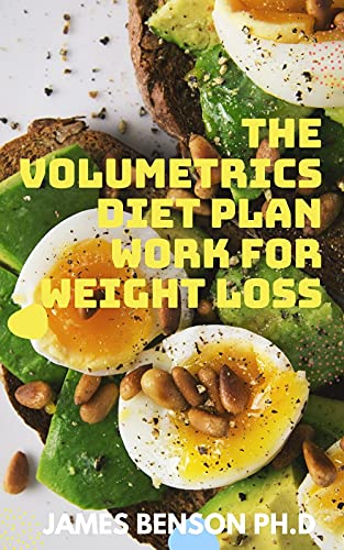 The Volumetrics Diet Plan Work for Weight Loss: Foods To Eat And Avoid