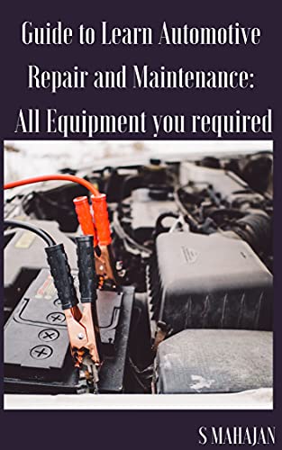 Guide to Learn Automotive Repair and Maintenance: All Equipment you required