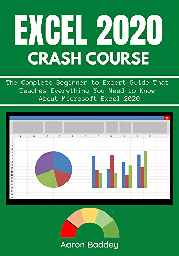 Excel 2020 Crash Course:The Complete Beginner to Expert Guide That Teaches Everything You Need to Know About Excel 2021