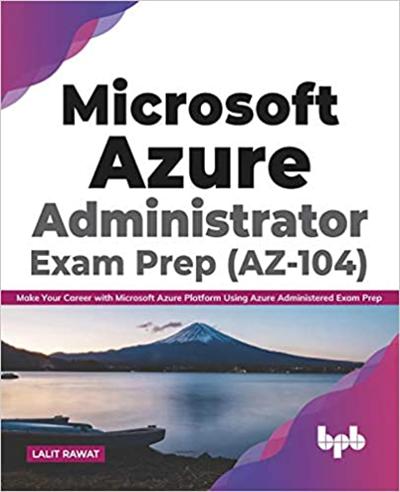 Microsoft Azure Administrator Exam Prep (AZ 104): Make Your Career with Microsoft Azure Platform